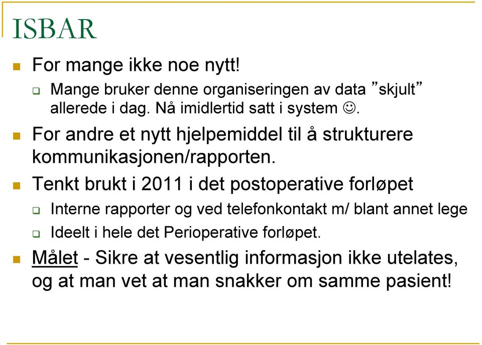 Tenkt brukt i 2011 i det postoperative forløpet q q Interne rapporter og ved telefonkontakt m/ blant annet lege