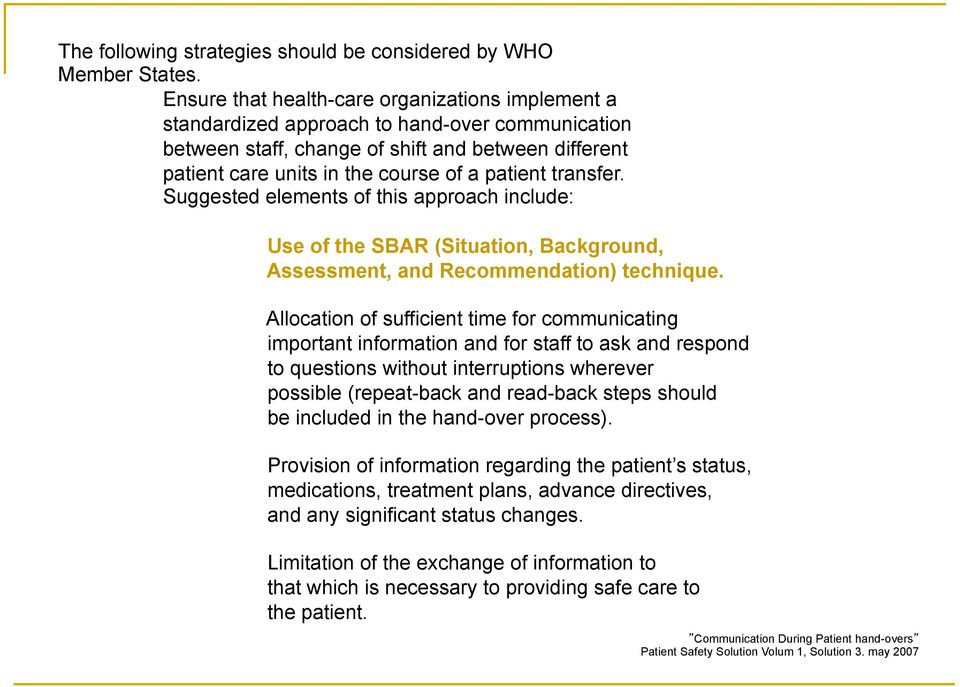 transfer. Suggested elements of this approach include: Use of the SBAR (Situation, Background, Assessment, and Recommendation) technique.