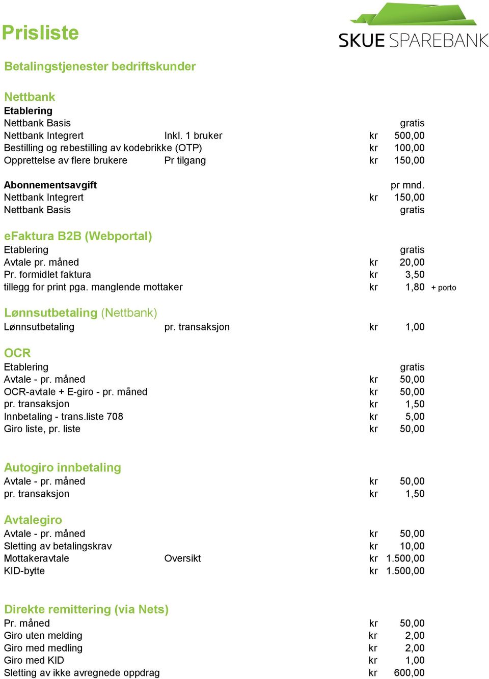 Nettbank Integrert kr 150,00 Nettbank Basis efaktura B2B (Webportal) Etablering Avtale pr. måned kr 20,00 Pr. formidlet faktura kr 3,50 tillegg for print pga.