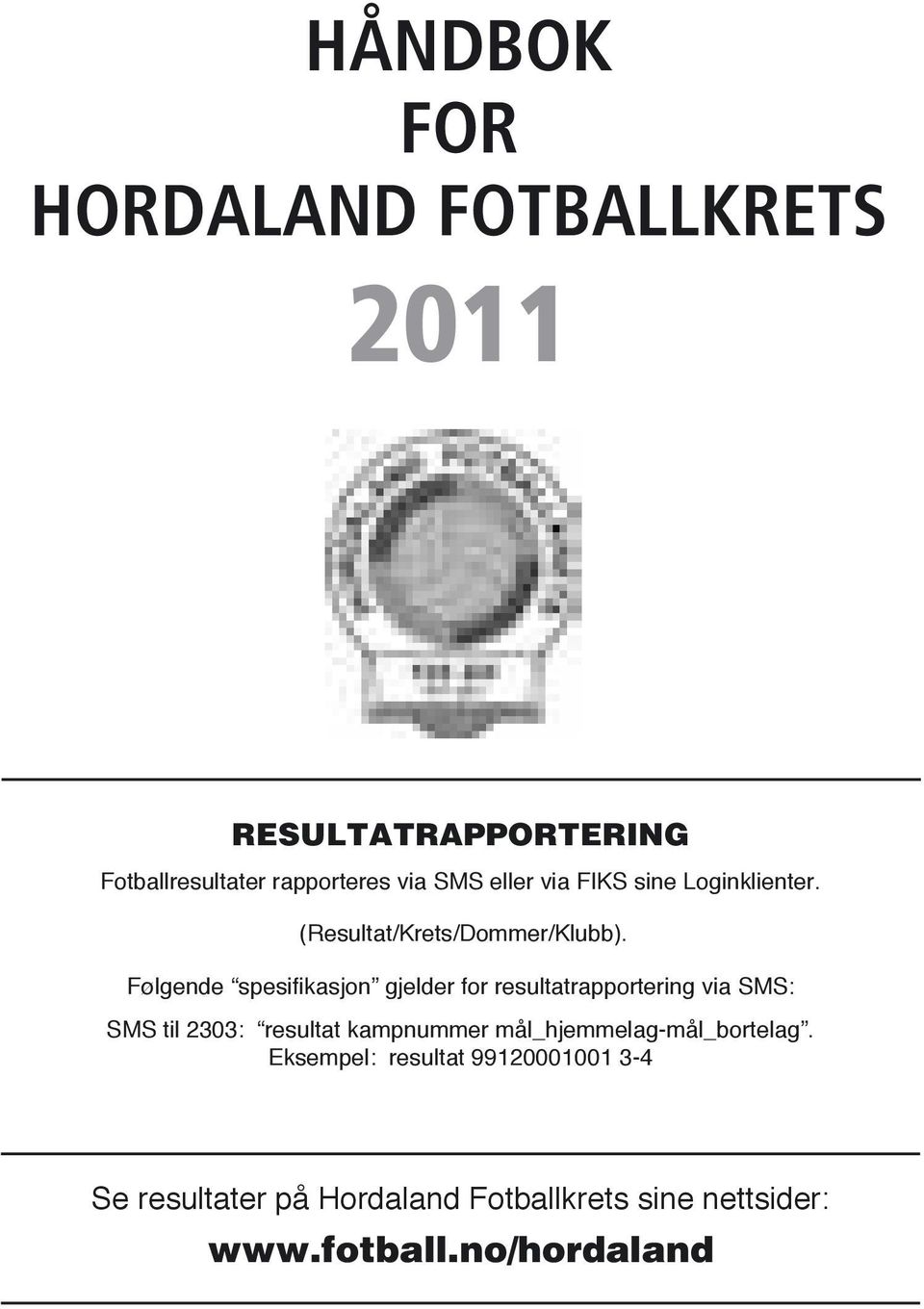 Følgende spesifikasjon gjelder for resultatrapportering via SMS: SMS til 2303: resultat kampnummer