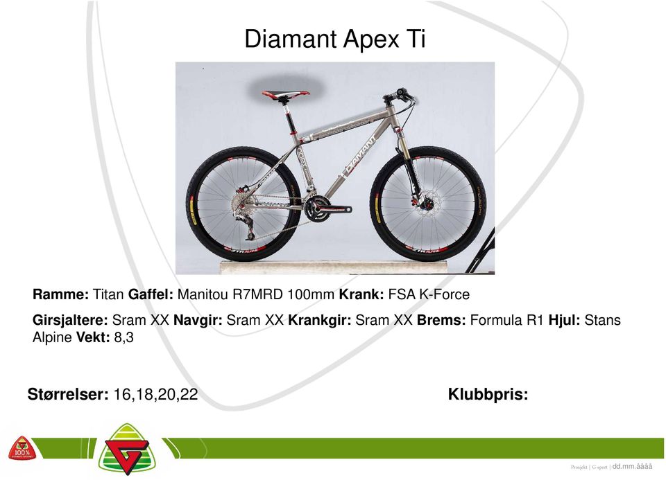 Navgir: Sram XX Krankgir: Sram XX Brems: Formula R1