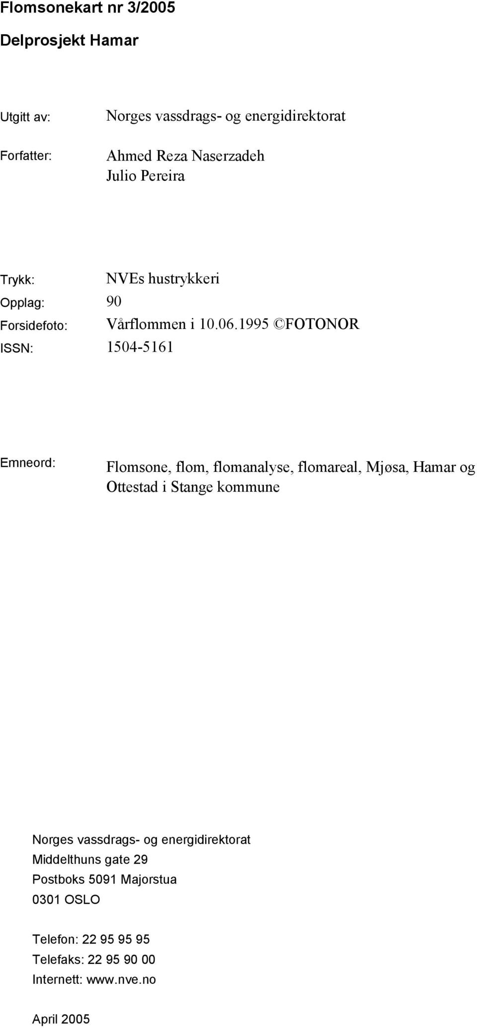 1995 FOTONOR ISSN: 1504-5161 Emneord: Flomsone, flom, flomanalyse, flomareal, Mjøsa, Hamar og Ottestad i Stange kommune