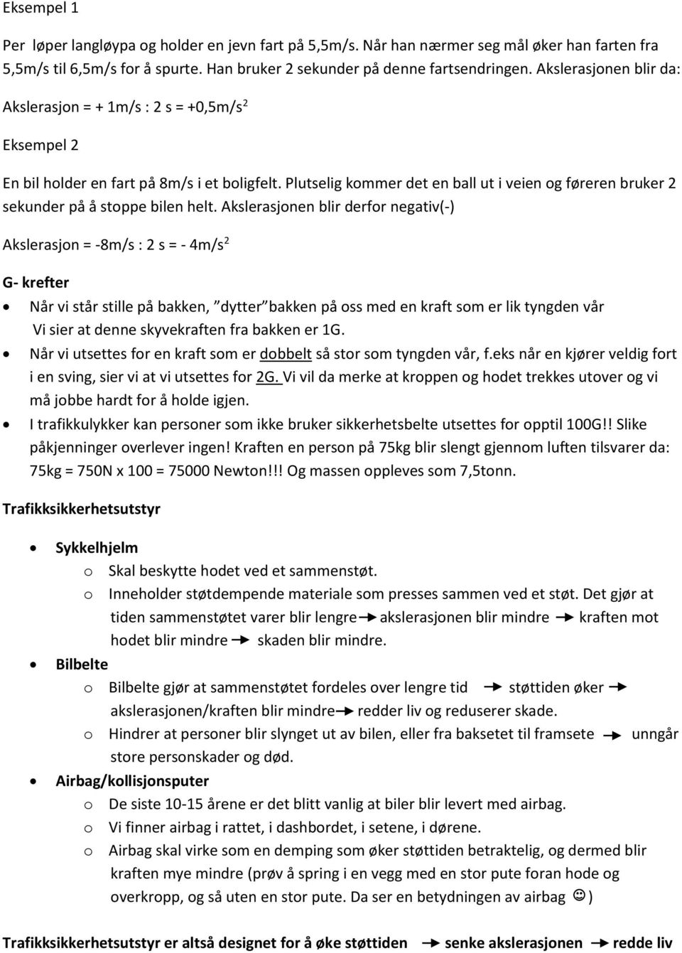 Plutselig kommer det en ball ut i veien og føreren bruker 2 sekunder på å stoppe bilen helt.