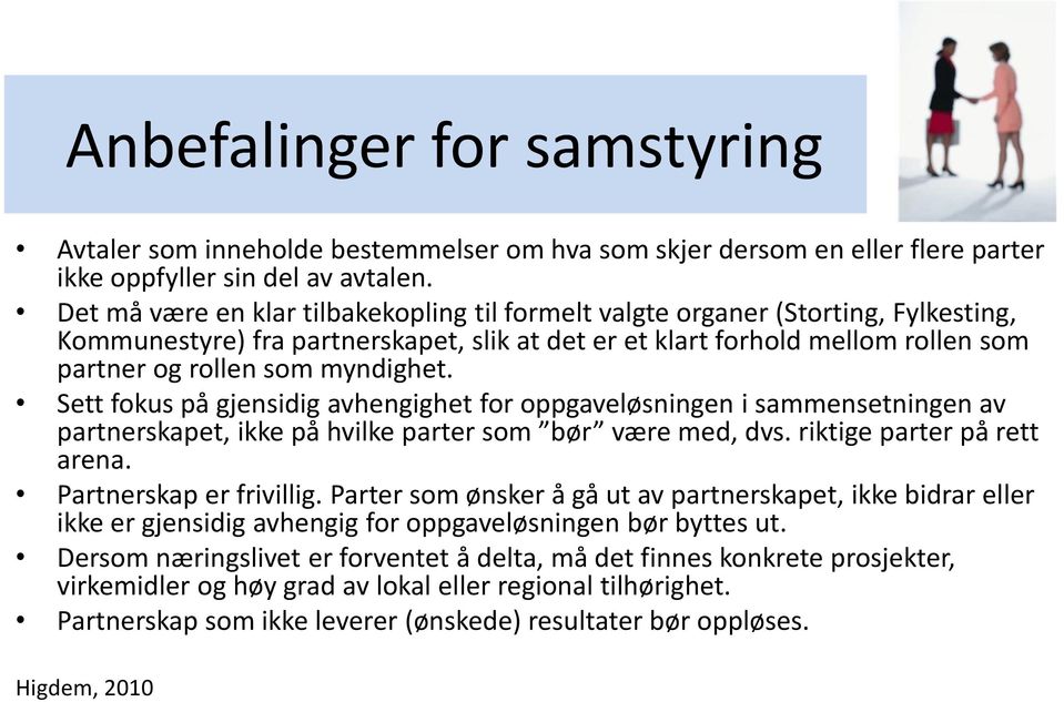 Sett fokus på gjensidig avhengighet for oppgaveløsningen i sammensetningen av partnerskapet, ikke på hvilke parter som bør være med, dvs. riktige parter på rett arena. Partnerskap er frivillig.