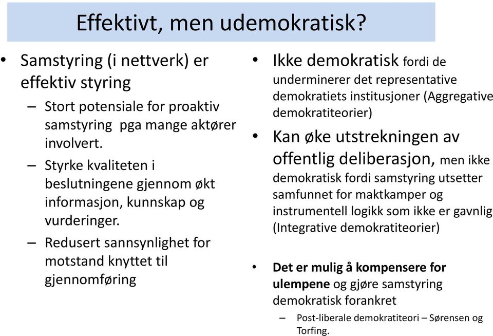 Redusert sannsynlighet for motstand knyttet til gjennomføring Ikke demokratisk fordi de underminerer det representative demokratiets institusjoner (Aggregative demokratiteorier) Kan