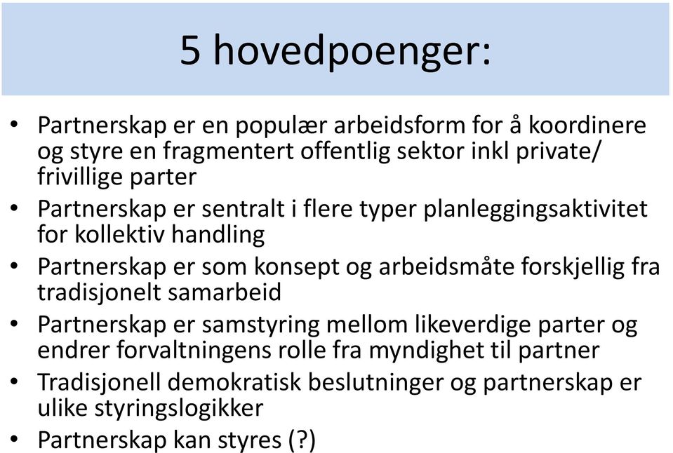 arbeidsmåte forskjellig fra tradisjonelt samarbeid Partnerskap er samstyring mellom likeverdige parter og endrer forvaltningens