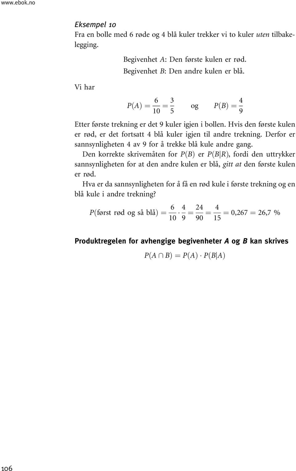 Derfor er sannsynligheten 4 av 9 for å trekke blå kule andre gang.