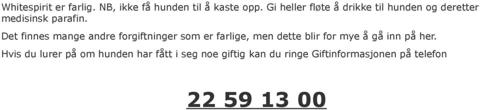 Det finnes mange andre forgiftninger som er farlige, men dette blir for mye å gå