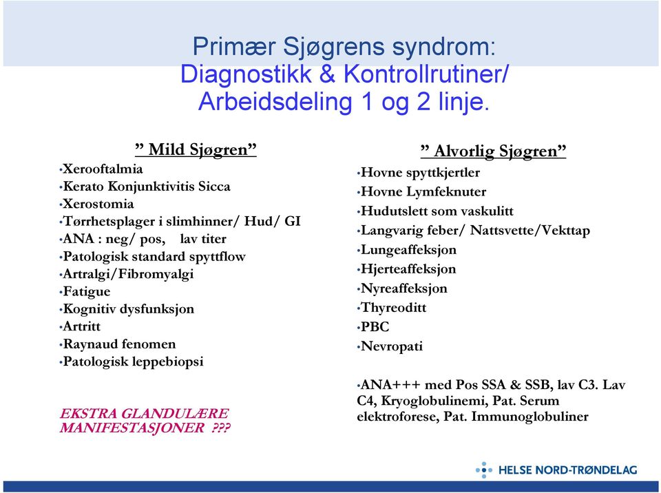 Artralgi/Fibromyalgi Fatigue Kognitiv dysfunksjon Artritt Raynaud fenomen Patologisk leppebiopsi EKSTRA GLANDULÆRE MANIFESTASJONER?