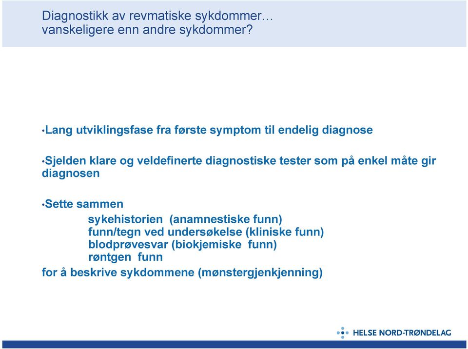 diagnostiske tester som på enkel måte gir diagnosen Sette sammen sykehistorien (anamnestiske funn)
