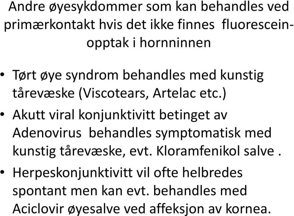 ) Akutt viral konjunktivitt betinget av Adenovirus behandles symptomatisk med kunstig tårevæske, evt.