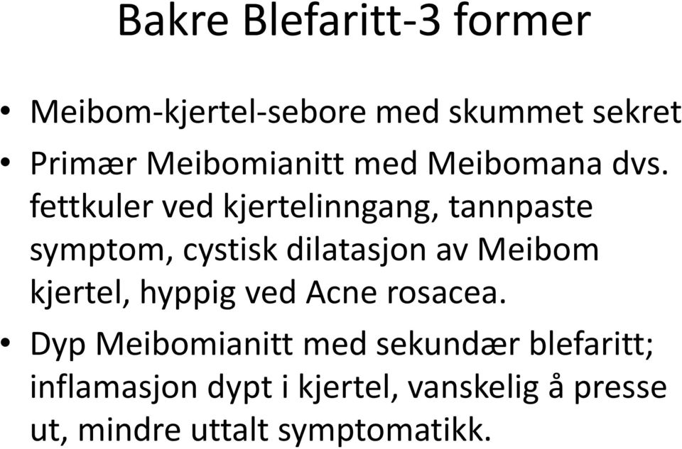 fettkuler ved kjertelinngang, tannpaste symptom, cystisk dilatasjon av Meibom