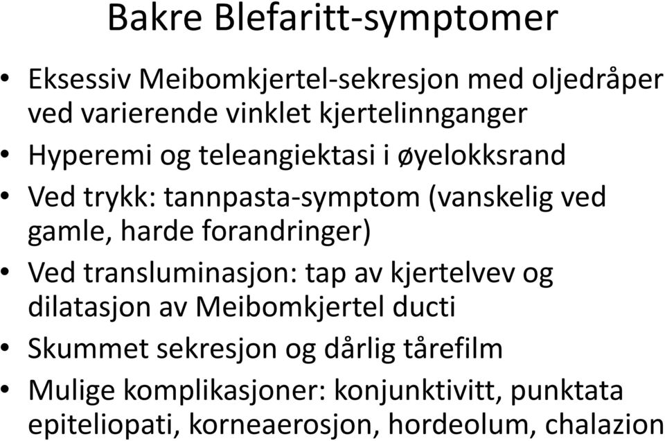 gamle, harde forandringer) Ved transluminasjon: tap av kjertelvev og dilatasjon av Meibomkjertel ducti