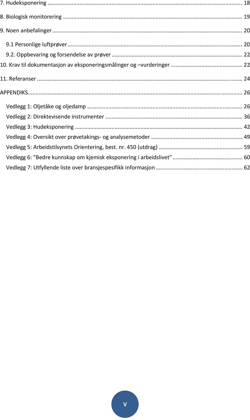 .. 26 Vedlegg 2: Direktevisende instrumenter... 36 Vedlegg 3: Hudeksponering... 42 Vedlegg 4: Oversikt over prøvetakings og analysemetoder.