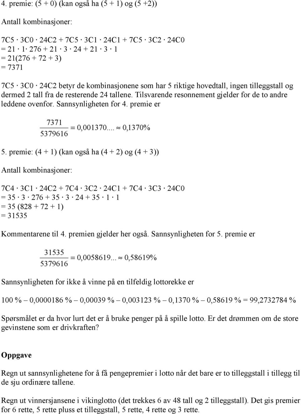 premie er 7371 5379616 = 0,001370... 0,1370% 5.