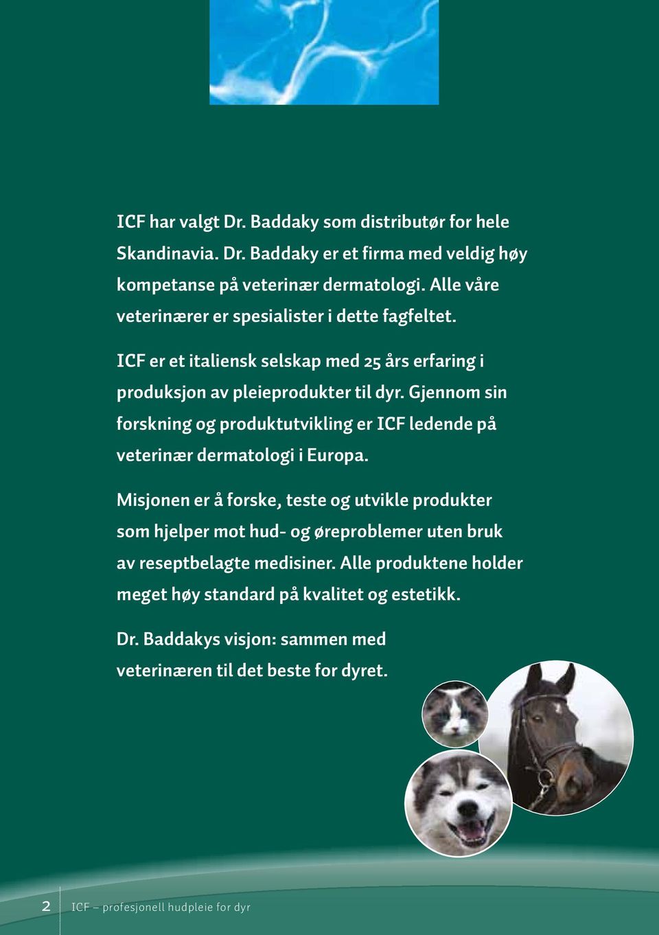 Gjennom sin forskning og produktutvikling er ICF ledende på veterinær dermatologi i Europa.