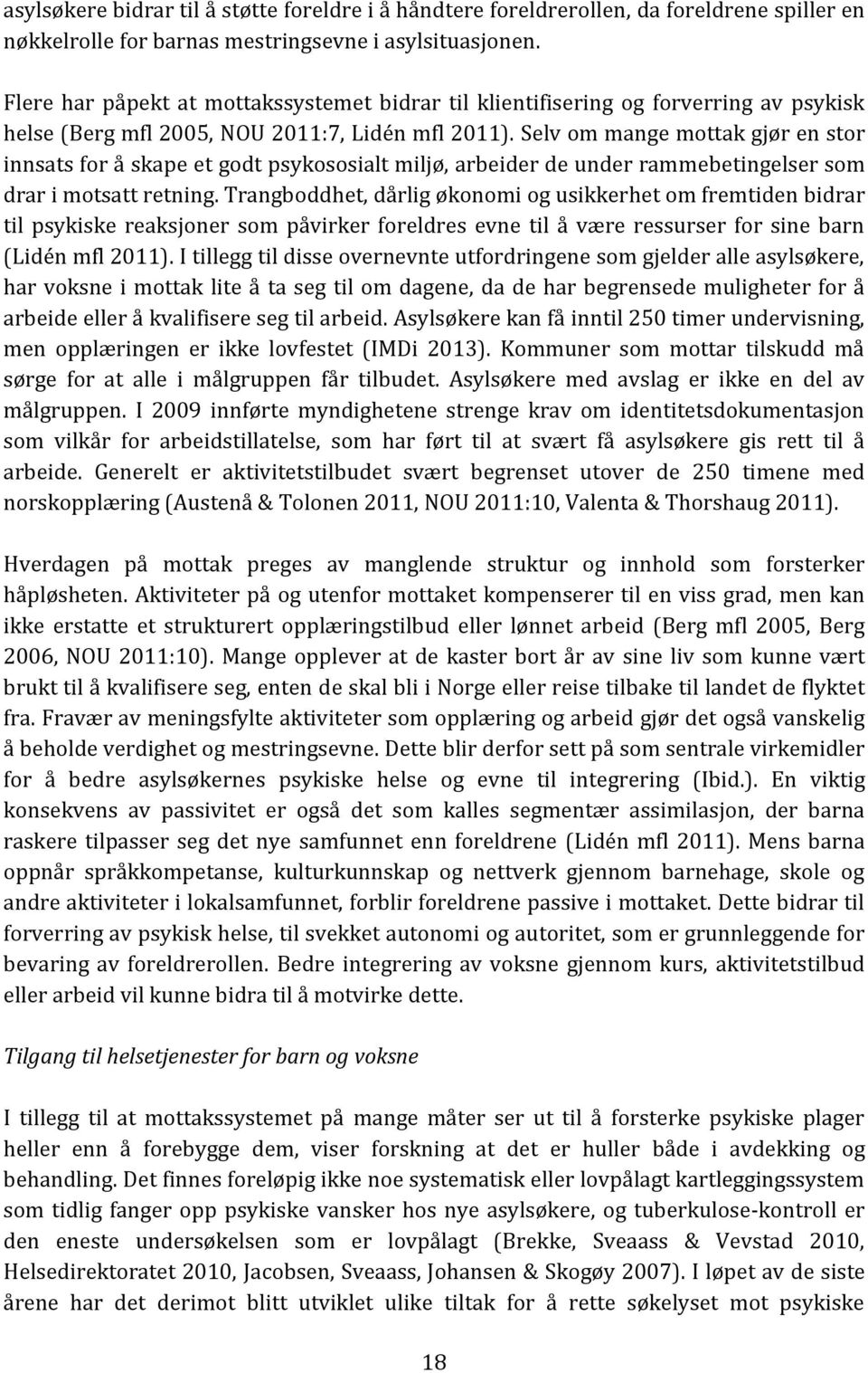 Selv om mange mottak gjør en stor innsats for å skape et godt psykososialt miljø, arbeider de under rammebetingelser som drar i motsatt retning.