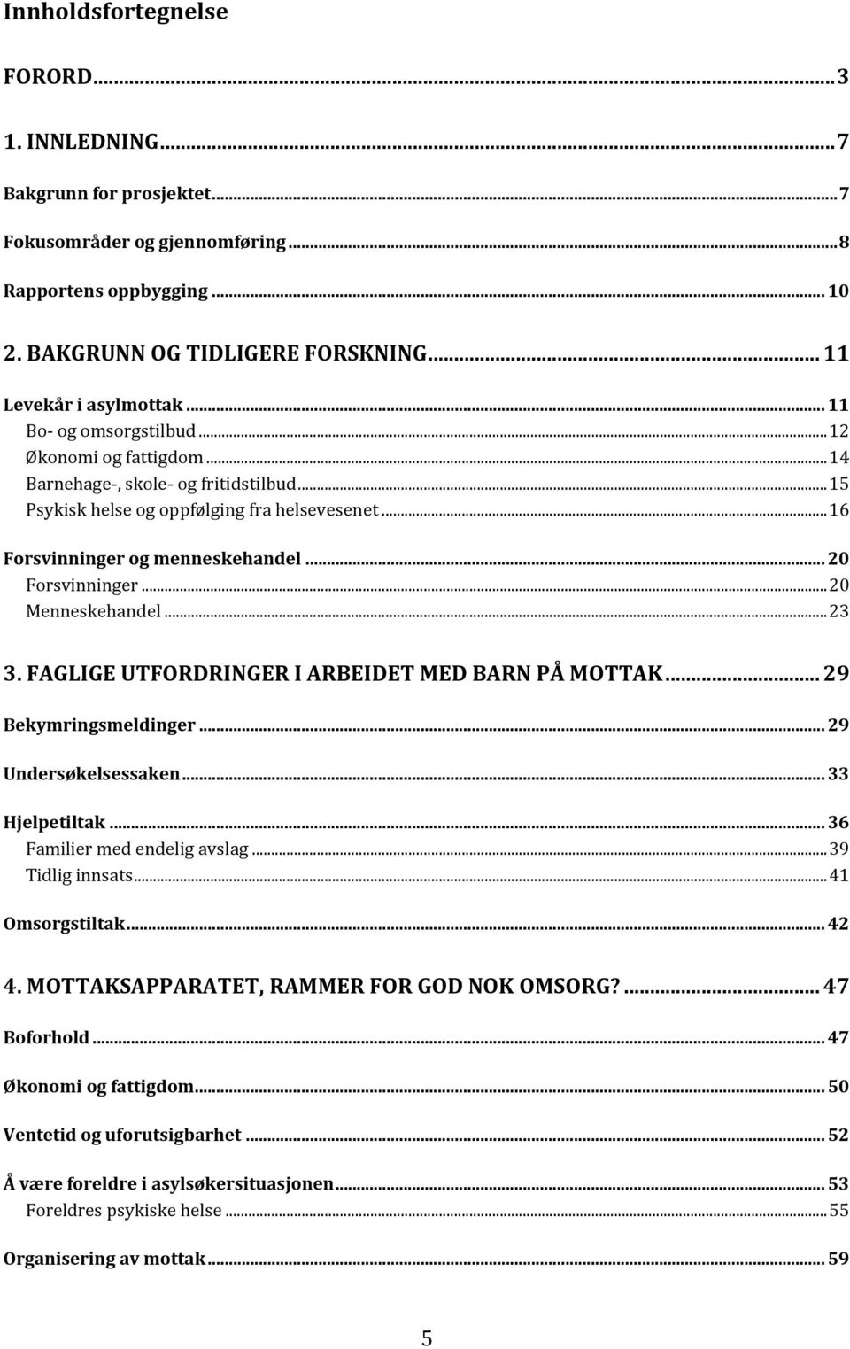 .. 16 Forsvinninger og menneskehandel... 20 Forsvinninger... 20 Menneskehandel... 23 3. FAGLIGE UTFORDRINGER I ARBEIDET MED BARN PÅ MOTTAK... 29 Bekymringsmeldinger... 29 Undersøkelsessaken.