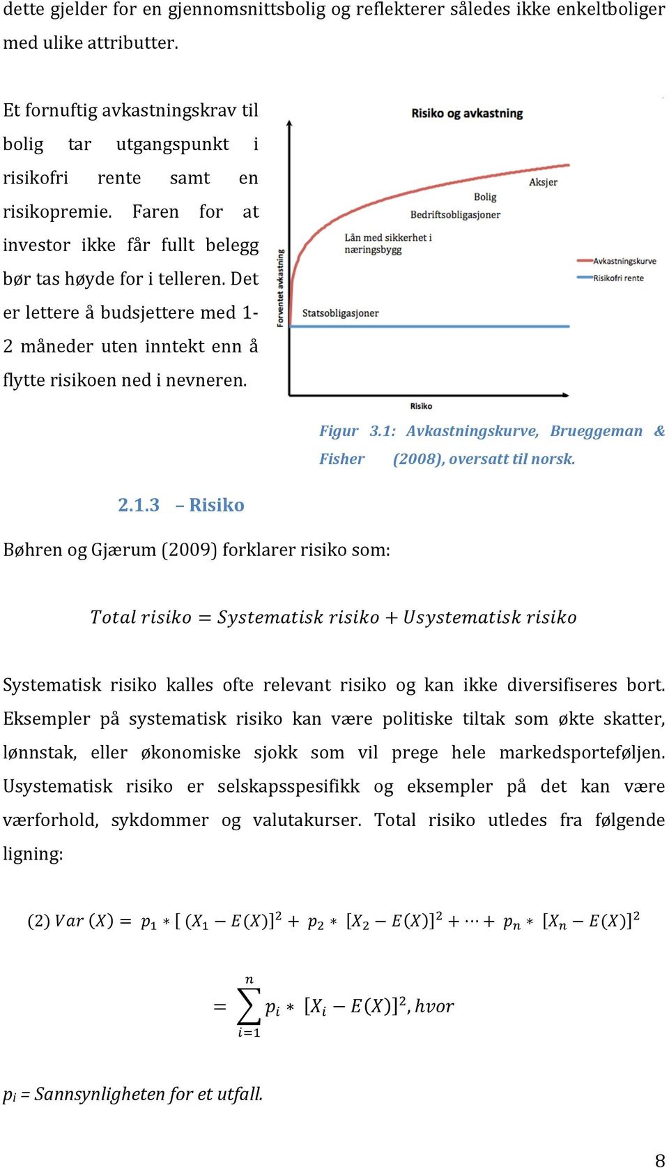 1: Avkastningskurve, Brueggeman & Fisher (2008), oversatt til norsk.!"#$%!"#"$% =!"#$%&'$(#)!"#"$% +!"#"$%&'$(")!"#"$% Systematisk risiko kalles ofte relevant risiko og kan ikke diversifiseres bort.