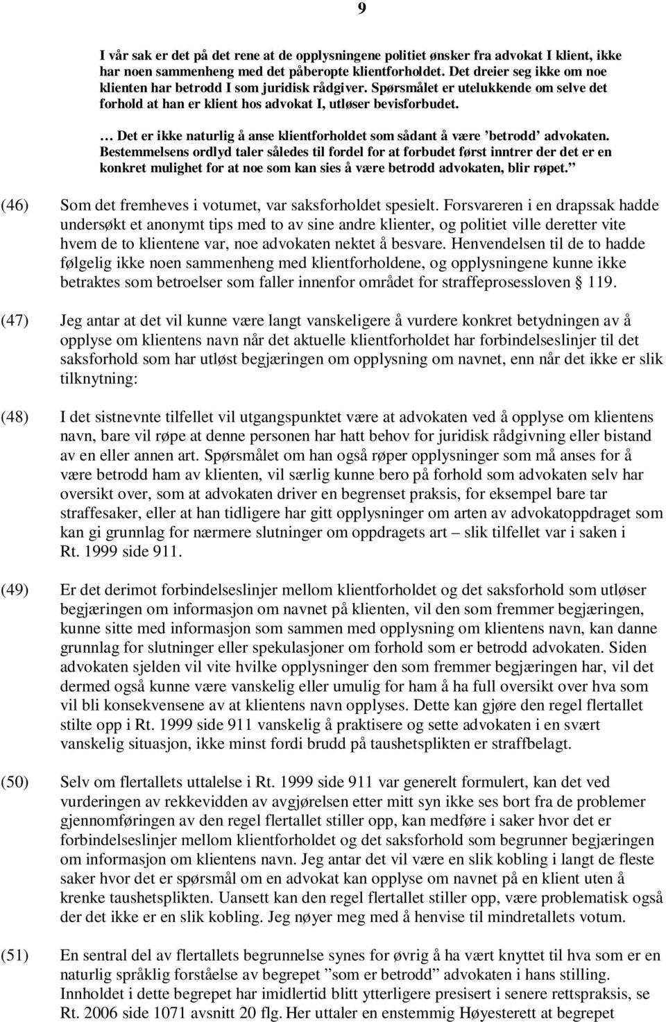 Det er ikke naturlig å anse klientforholdet som sådant å være betrodd advokaten.