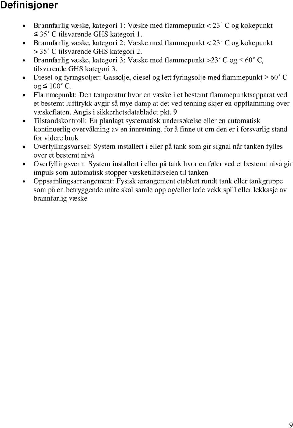 Brannfarlig væske, kategori 3: Væske med flammepunkt >23 C og < 60 C, tilsvarende GHS kategori 3. Diesel og fyringsoljer: Gassolje, diesel og lett fyringsolje med flammepunkt > 60 C og 100 C.