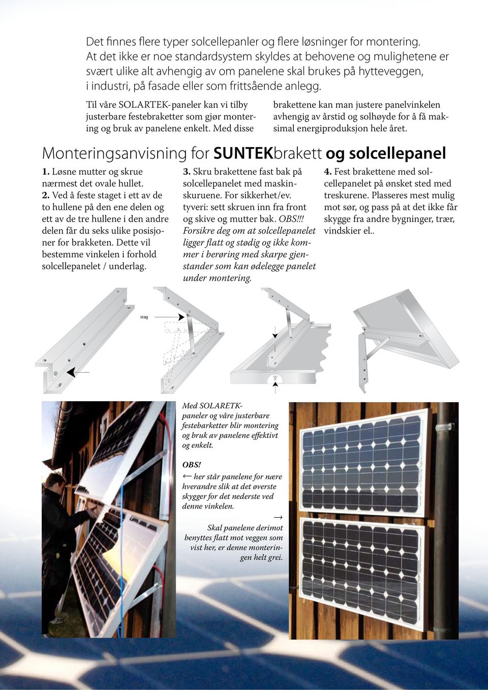 Til våre SOLARTEK-paneler kan vi tilby justerbare festebraketter som gjør montering og bruk av panelene enkelt.