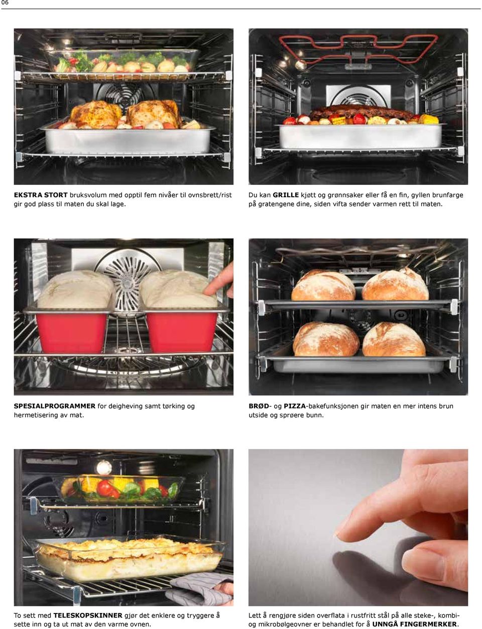 SPESIALPROGRAMMER for deigheving samt tørking og hermetisering av mat. BRØD- og PIZZA-bakefunksjonen gir maten en mer intens brun utside og sprøere bunn.