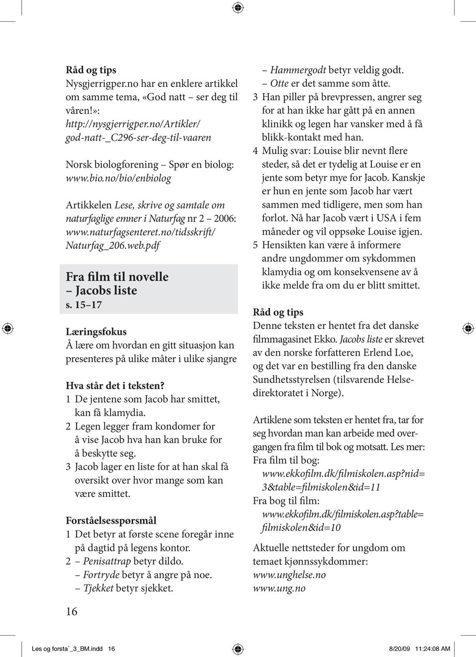 pdf Fra film til novelle Jacobs liste s. 15 17 Å lære om hvordan en gitt situasjon kan presenteres på ulike måter i ulike sjangre 1 De jentene som Jacob har smittet, kan få klamydia.
