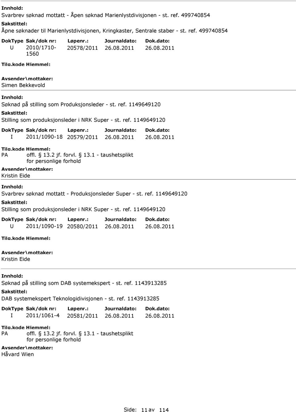 ref. 1143913285 DAB systemekspert Teknologidivisjonen - st. ref. 1143913285 2011/1061-4 20581/2011 Håvard Wien Side: 11 av 114