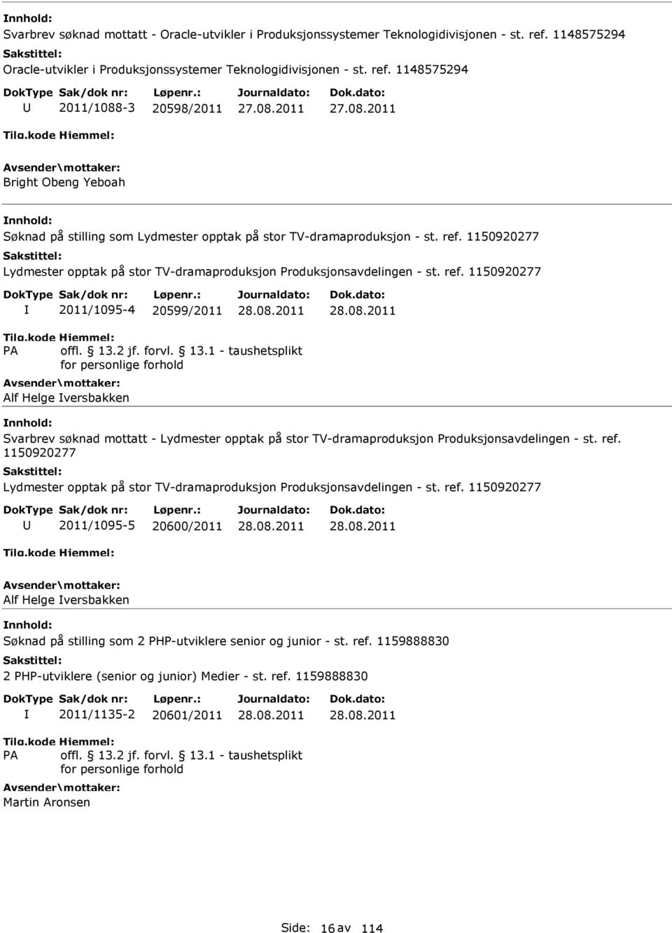 ref. 1150920277 2011/1095-4 20599/2011 Alf Helge versbakken Svarbrev søknad mottatt - Lydmester opptak på stor TV-dramaproduksjon Produksjonsavdelingen - st. ref.