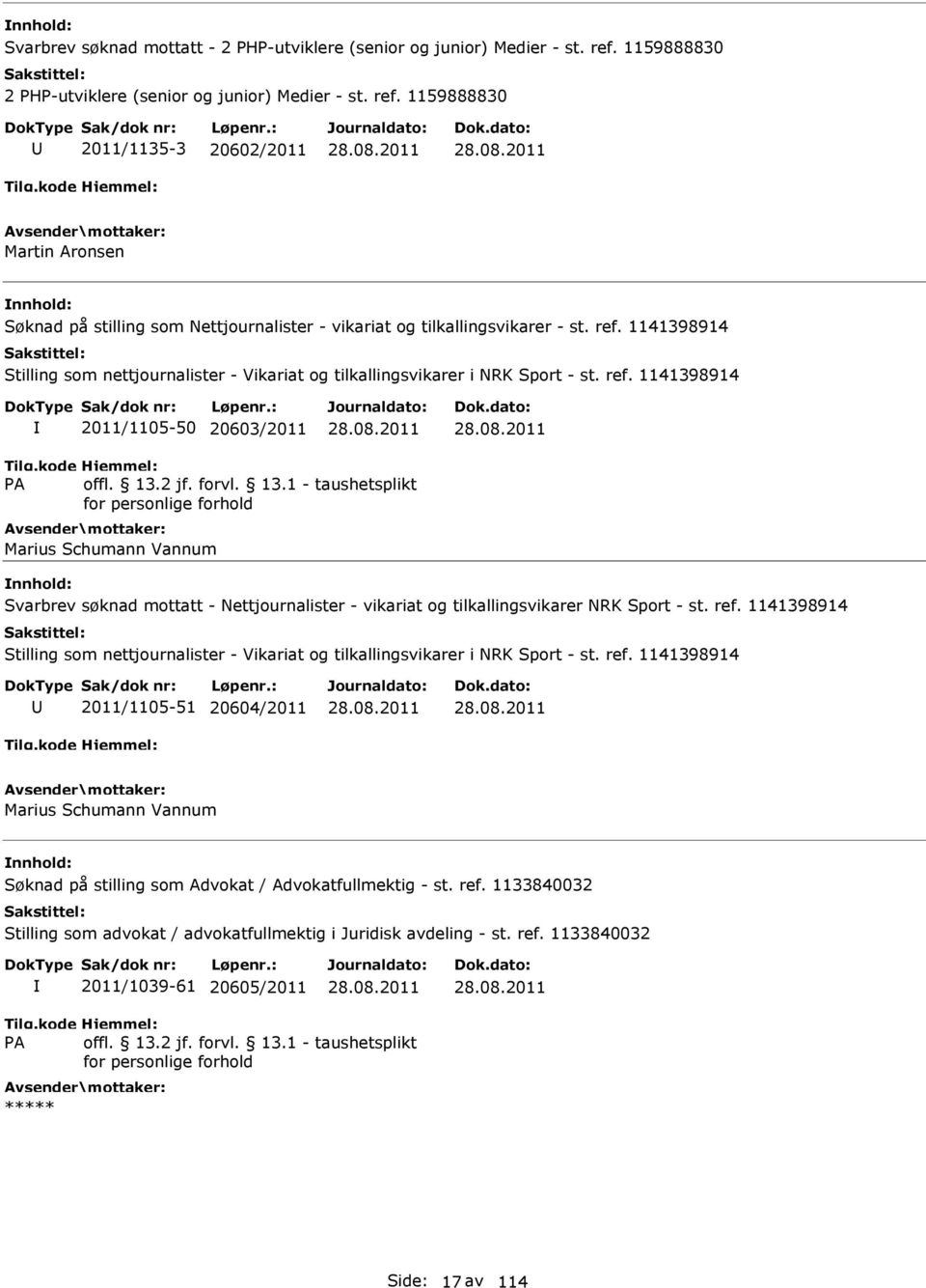 1159888830 2011/1135-3 20602/2011 Martin Aronsen Søknad på stilling som Nettjournalister - vikariat og tilkallingsvikarer - st.