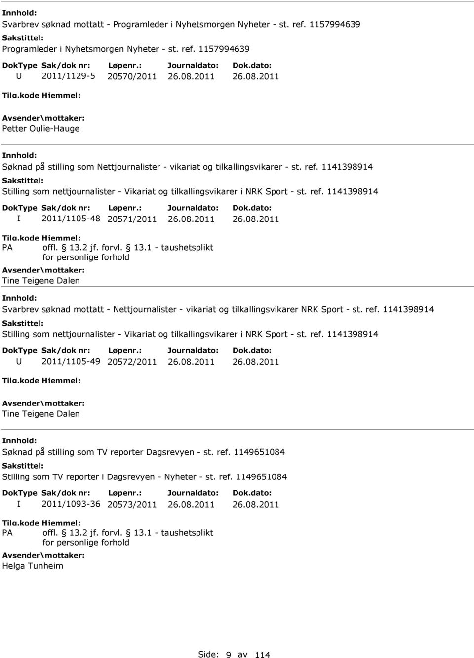 1157994639 2011/1129-5 20570/2011 Petter Oulie-Hauge Søknad på stilling som Nettjournalister - vikariat og tilkallingsvikarer - st. ref.