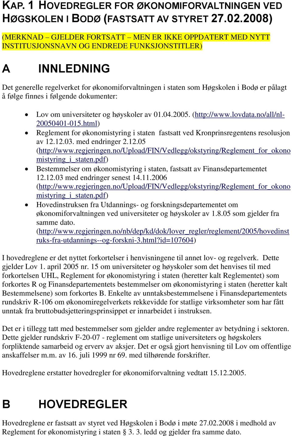 Bodø er pålagt å følge finnes i følgende dokumenter: Lov om universiteter og høyskoler av 01.04.2005. (http://www.lovdata.no/all/nl- 20050401-015.