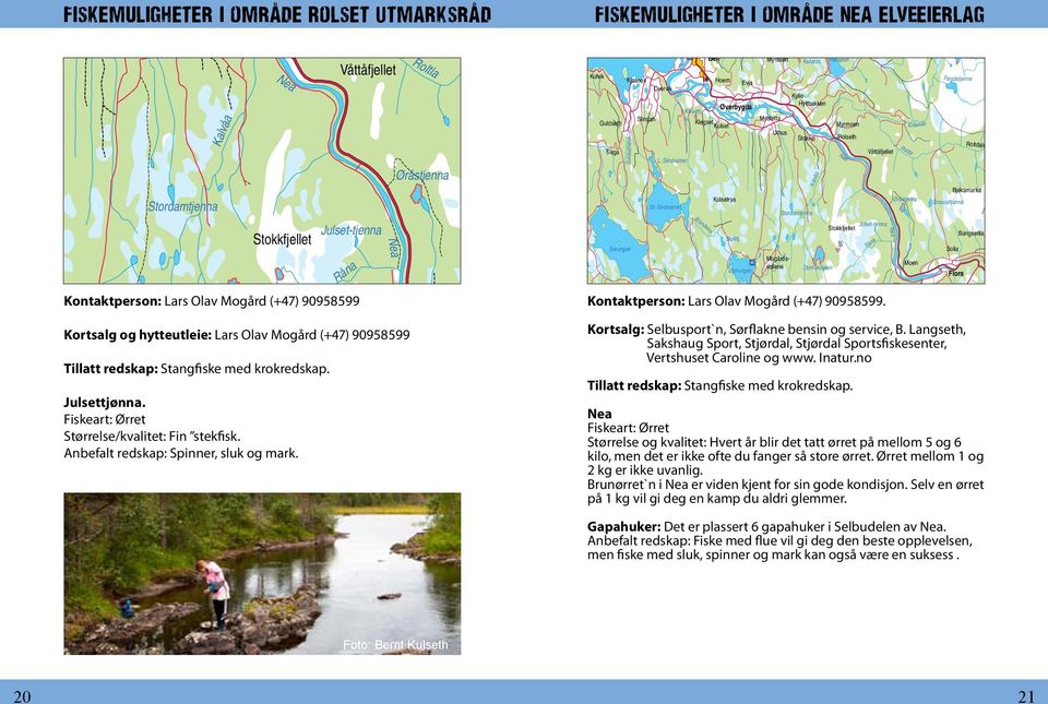 Bringskaftet Vålåtjenna Østrungselva Mosletta Stordamtjenna Myrmoen Rolseth Garåa Råna Kråssåa Stokke Bringen Stokkfjellet Våttåfjellet Gardalen Turrularsfjellet Hornsjøene Litjrensfjellet