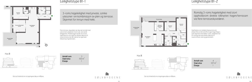 Terrasse/Hage 7,6 m² /Disponibelt 14,9 m² 52,6 m² Flere terrasse-skyvedører gir deg nær kontakt med uterommet Leiligheten har en sør-vest vendt beliggenhet.