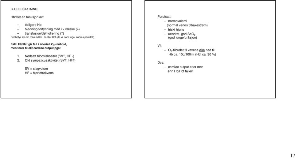 væske ( ) transfusjon/dehydrering ( ) Det betyr lite om man måler Hb eller Hct (de vil som regel endres parallelt) Fall i Hb/Hct gir fall i arterielt O 2