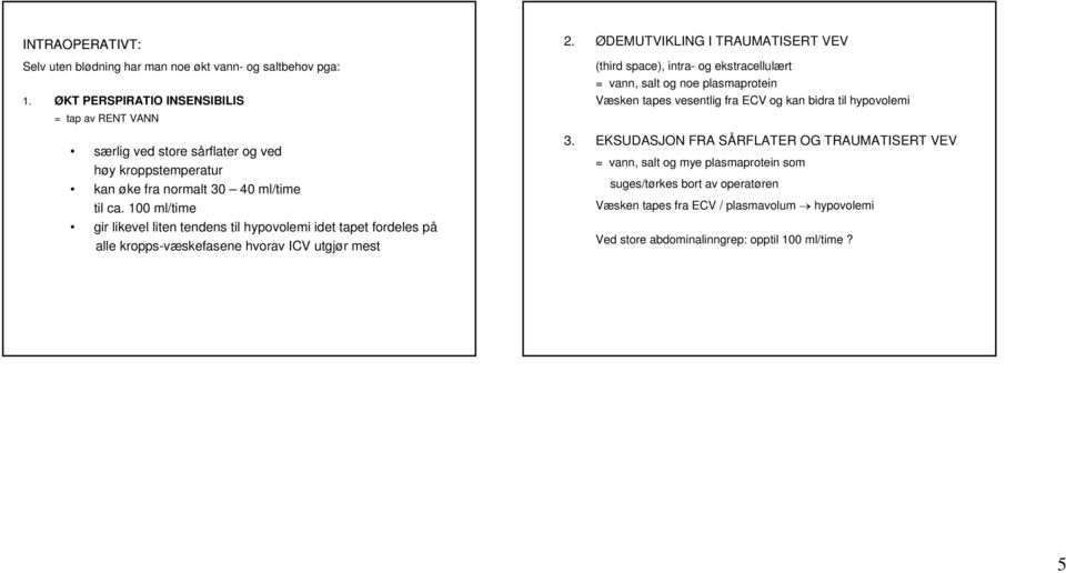 100 ml/time gir likevel liten tendens til hypovolemi idet tapet fordeles på alle kropps-væskefasene hvorav ICV utgjør mest 2.