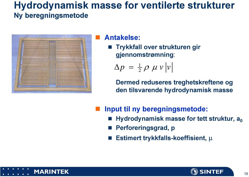 treghetskreftene og den tilsvarende hydrodynamisk masse Input til ny beregningsmetode: