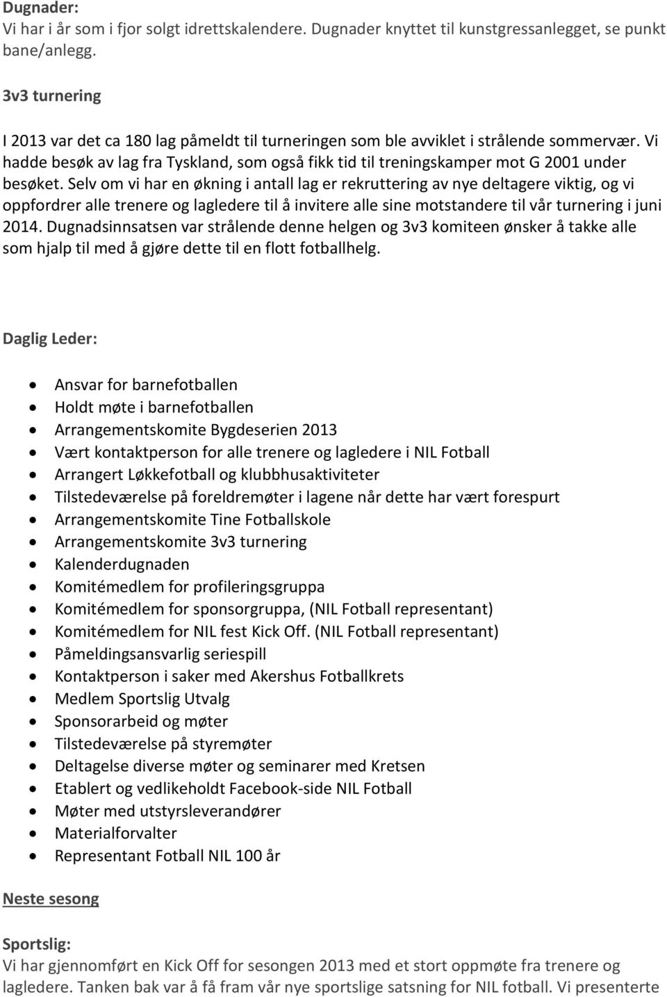 Vi hadde besøk av lag fra Tyskland, som også fikk tid til treningskamper mot G 2001 under besøket.