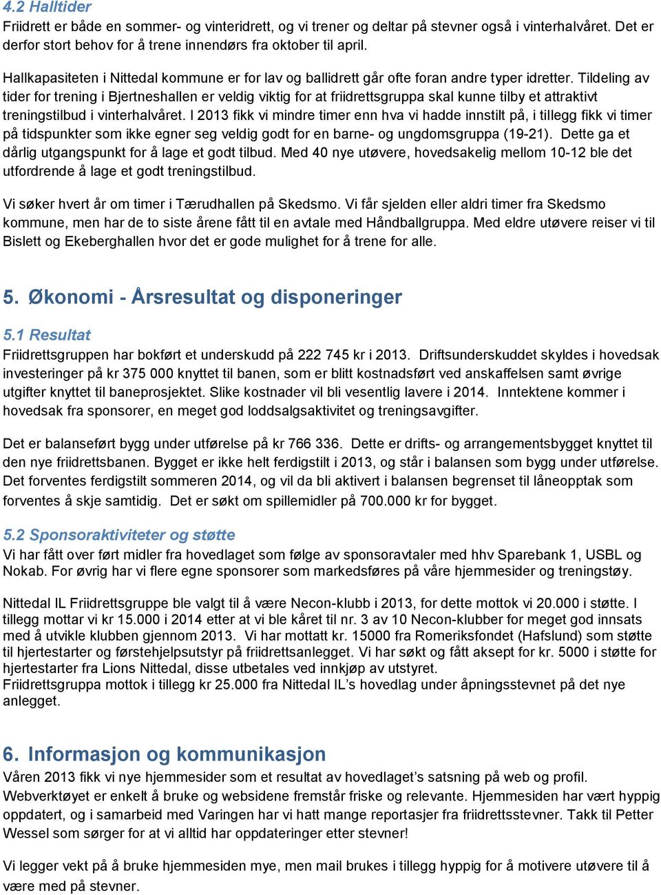 Tildeling av tider for trening i Bjertneshallen er veldig viktig for at friidrettsgruppa skal kunne tilby et attraktivt treningstilbud i vinterhalvåret.