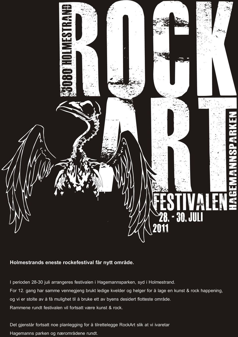 gang har samme vennegjeng brukt ledige kvelder og helger for å lage en kunst & rock happening, og vi er stolte av å få mulighet til å