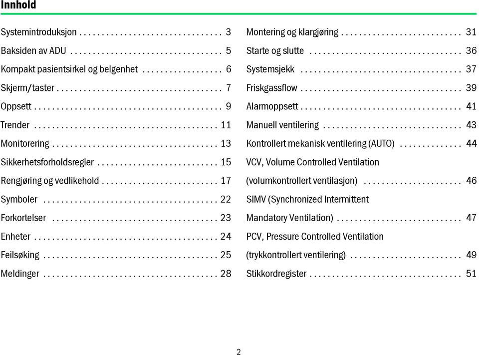 .......................... 15 Rengjøring og vedlikehold.......................... 17 Symboler....................................... 22 Forkortelser..................................... 23 Enheter.