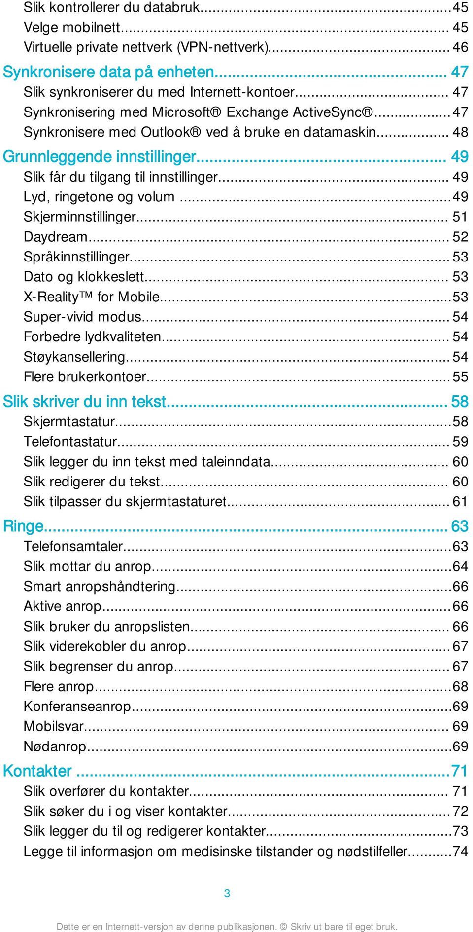 .. 49 Lyd, ringetone og volum...49 Skjerminnstillinger... 51 Daydream... 52 Språkinnstillinger... 53 Dato og klokkeslett... 53 X-Reality for Mobile...53 Super-vivid modus... 54 Forbedre lydkvaliteten.