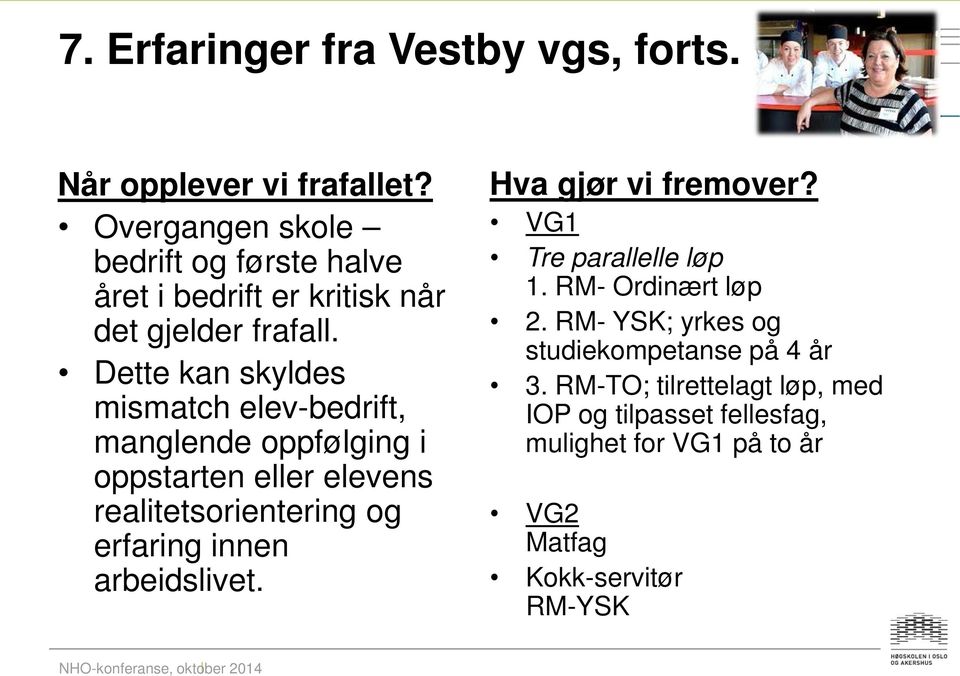 Dette kan skyldes mismatch elev-bedrift, manglende oppfølging i oppstarten eller elevens realitetsorientering og erfaring innen