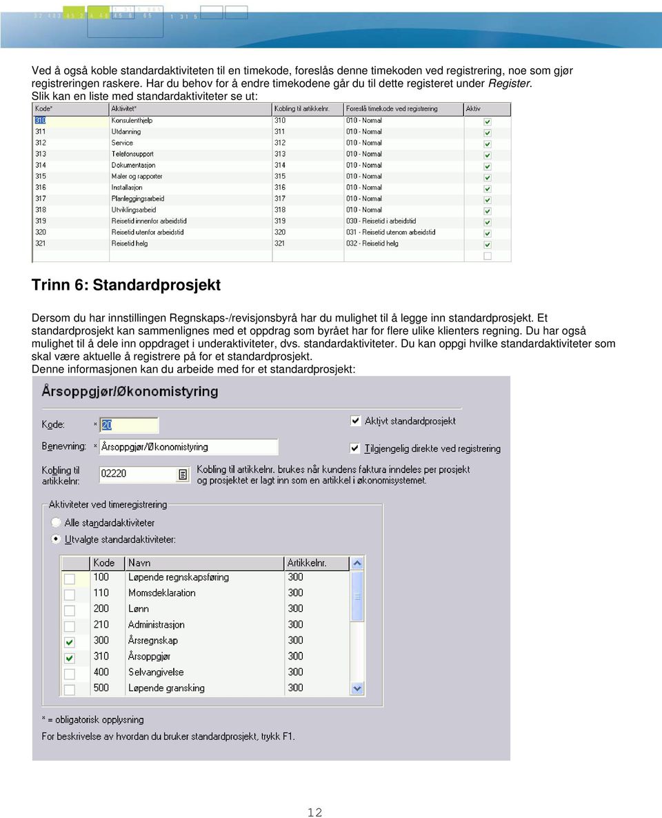 Slik kan en liste med standardaktiviteter se ut: Trinn 6: Standardprosjekt Dersom du har innstillingen Regnskaps-/revisjonsbyrå har du mulighet til å legge inn standardprosjekt.