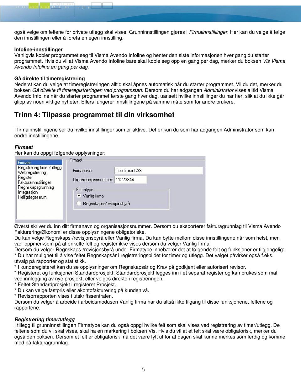 Hvis du vil at Visma Avendo Infoline bare skal koble seg opp en gang per dag, merker du boksen Vis Visma Avendo Infoline en gang per dag.