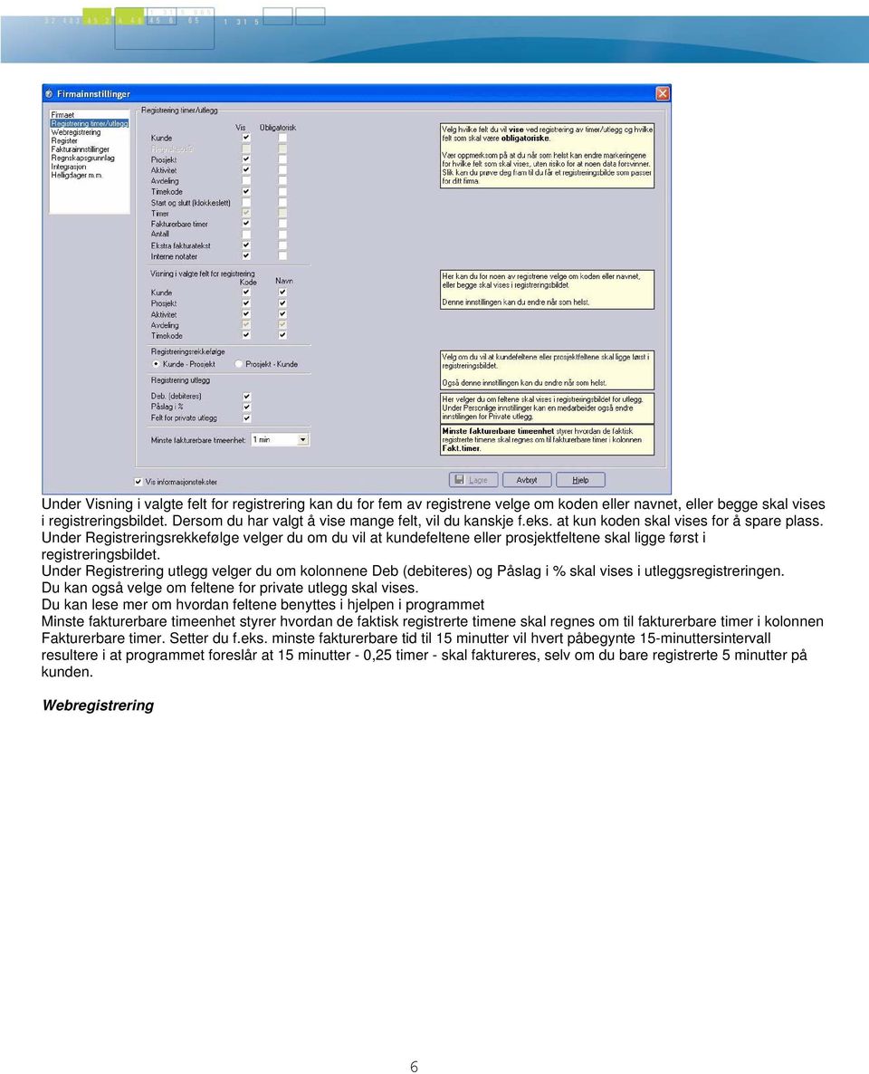 Under Registreringsrekkefølge velger du om du vil at kundefeltene eller prosjektfeltene skal ligge først i registreringsbildet.