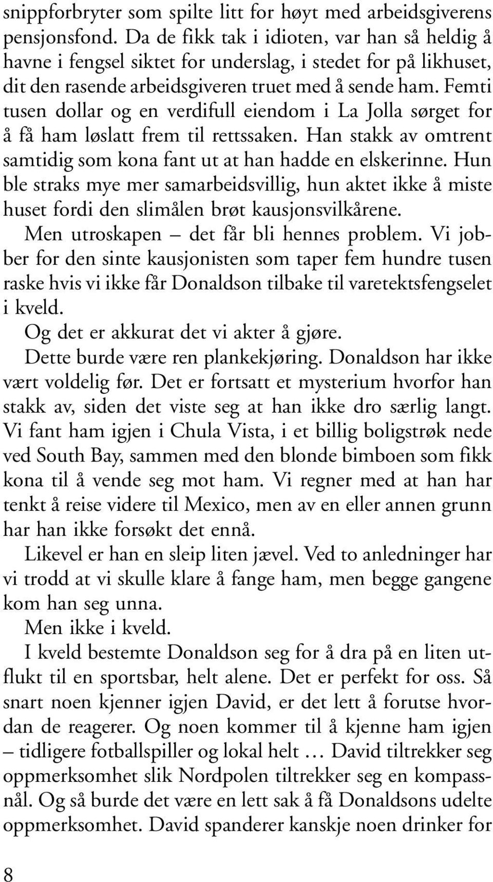 Femti tusen dollar og en verdifull eiendom i La Jolla sørget for å få ham løslatt frem til rettssaken. Han stakk av omtrent samtidig som kona fant ut at han hadde en elskerinne.