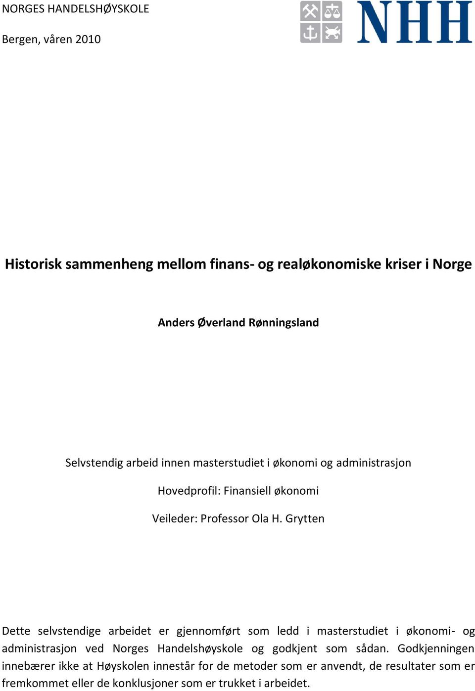 Grytten Dette selvstendige arbeidet er gjennomført som ledd i masterstudiet i økonomi- og administrasjon ved Norges Handelshøyskole og godkjent