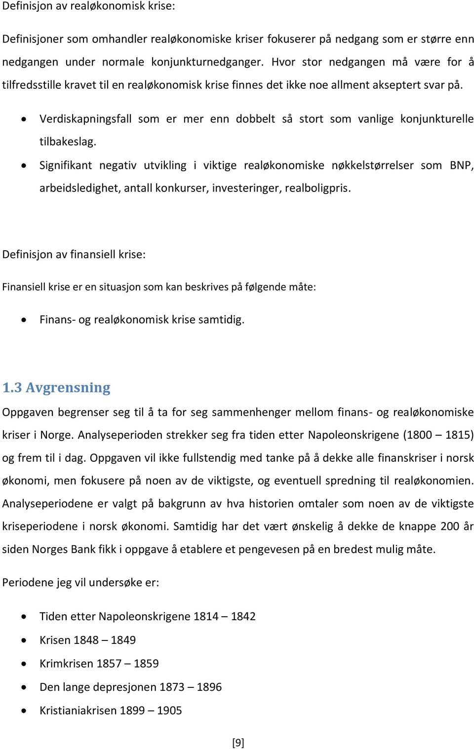 Verdiskapningsfall som er mer enn dobbelt så stort som vanlige konjunkturelle tilbakeslag.